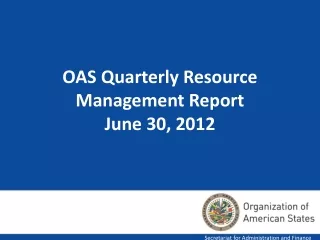 OAS Quarterly Resource Management Report June 30, 2012