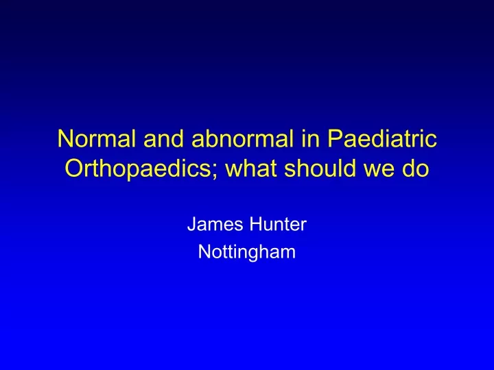 normal and abnormal in paediatric orthopaedics what should we do