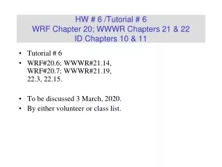 HW # 6 /Tutorial # 6 WRF Chapter 20; WWWR Chapters 21 &amp; 22 ID Chapters 10 &amp; 11