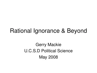 Rational Ignorance &amp; Beyond