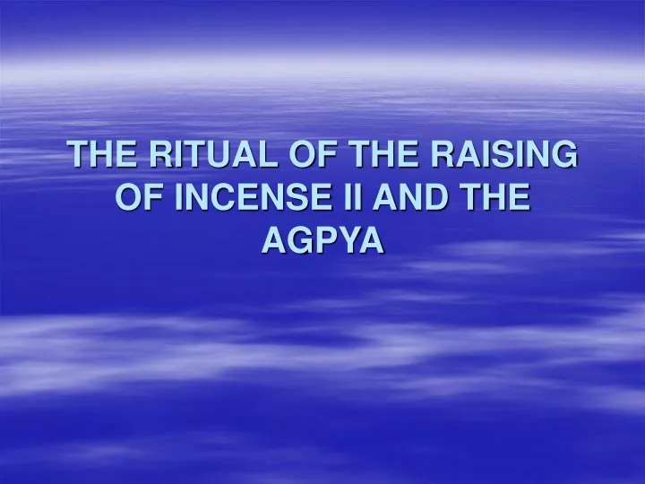 the ritual of the raising of incense ii and the agpya