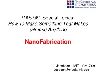 MAS.961 Special Topics: How To Make Something That Makes (almost) Anything NanoFabrication