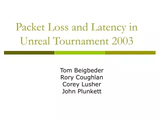 Packet Loss and Latency in Unreal Tournament 2003