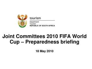 Joint Committees 2010 FIFA World Cup – Preparedness briefing 18 May 2010