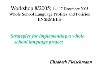 Workshop 8/2005;  14 -17 December 2005  Whole School Language Profiles and Policies ENSEMBLE