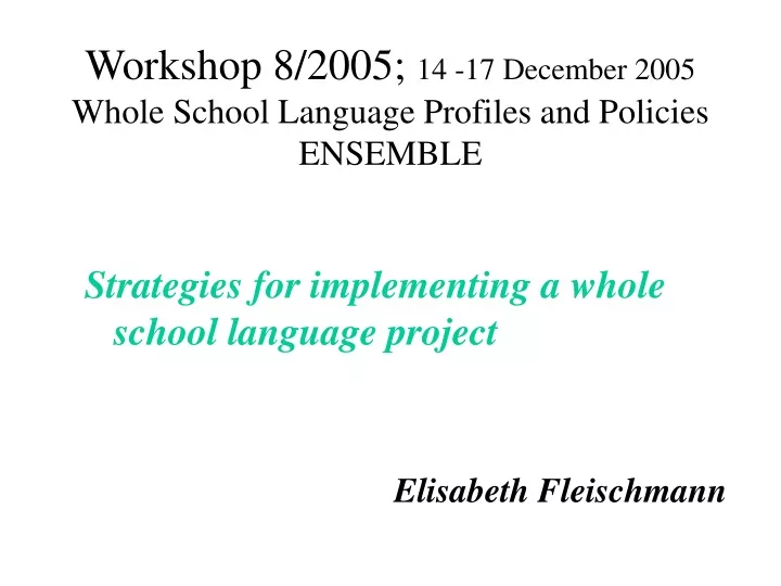 workshop 8 2005 14 17 december 2005 whole school language profiles and policies ensemble