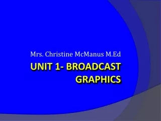 Unit 1- Broadcast  Graphics