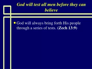 God will test all men before they can believe