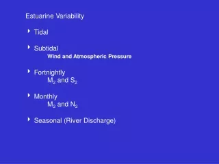 Estuarine Variability ?  Tidal ?  Subtidal Wind and Atmospheric Pressure ?  Fortnightly