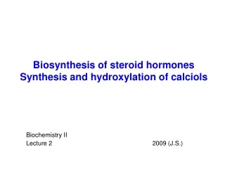 Biosynthesis of steroid hormones Synthesis and hydroxylation of calciols