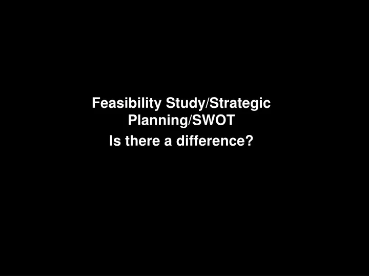 feasibility study strategic planning swot is there a difference