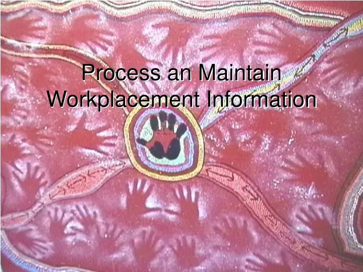 process an maintain workplacement information