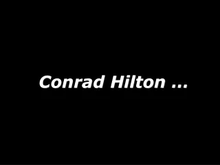 Conrad Hilton …