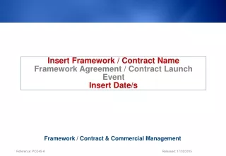 Insert Framework / Contract Name Framework Agreement / Contract Launch Event Insert Date/s