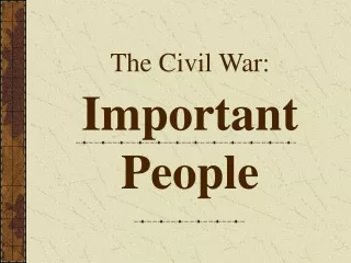 The Civil War: Important People
