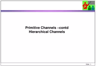 Primitive Channels – contd Hierarchical Channels