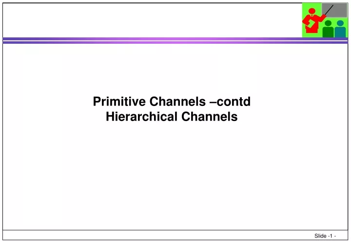 primitive channels contd hierarchical channels