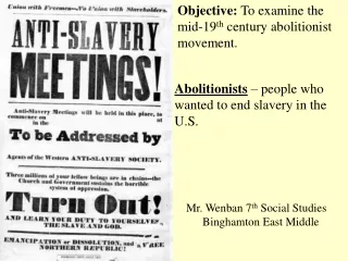 Objective:  To examine the mid-19 th  century abolitionist movement.