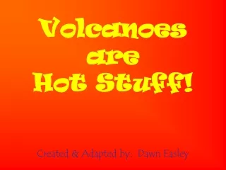 Volcanoes  are  Hot Stuff!