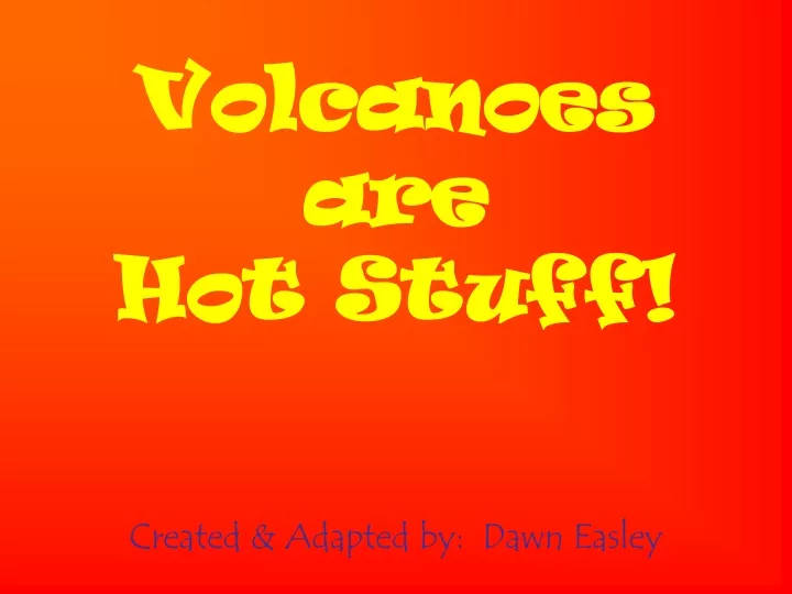 volcanoes are hot stuff