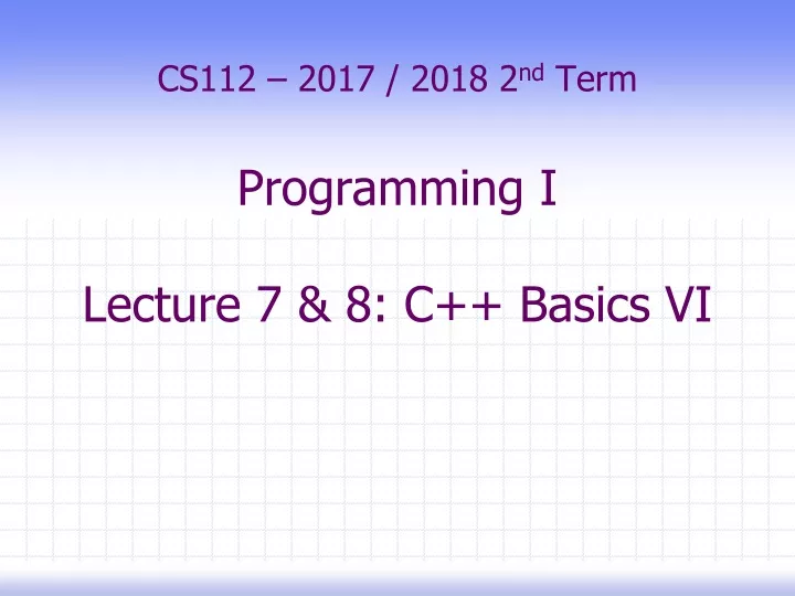 cs112 2017 2018 2 nd term programming i lecture 7 8 c basics vi
