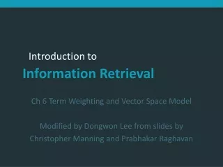 Ch 6 Term Weighting and Vector Space Model Modified by Dongwon Lee from slides by