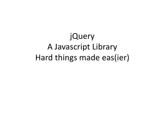 jQuery A  Javascript  Library Hard things made  eas ( ier )