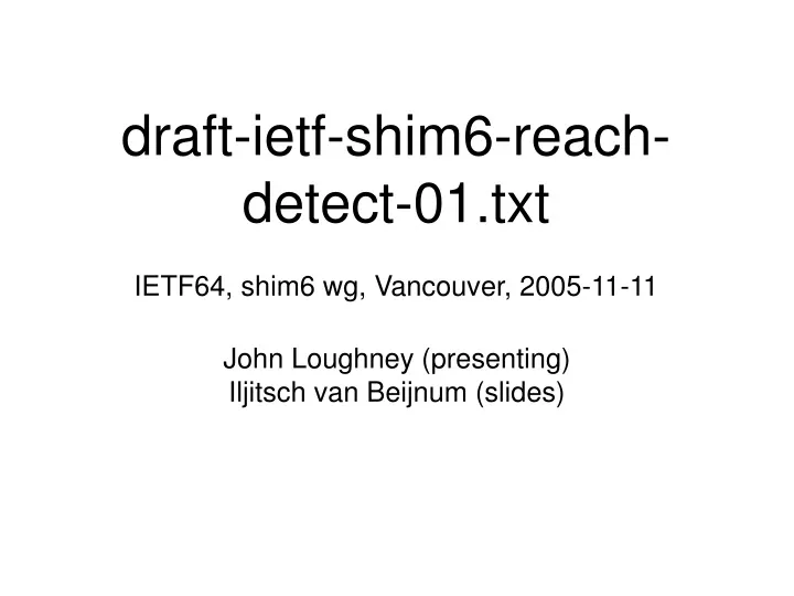 draft ietf shim6 reach detect 01 txt ietf64 shim6 wg vancouver 2005 11 11