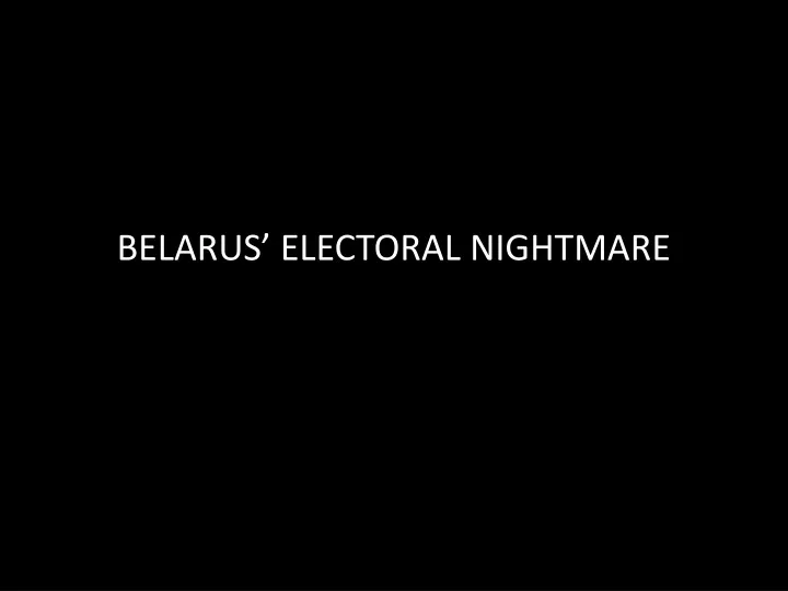 belarus electoral nightmare