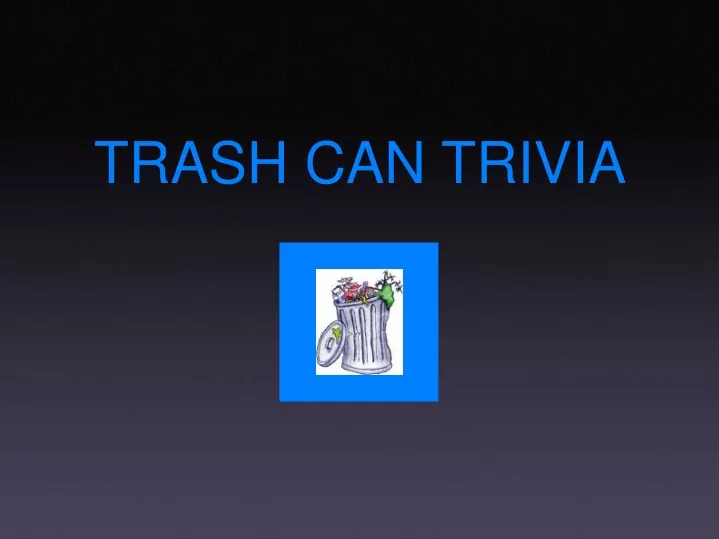 trash can trivia
