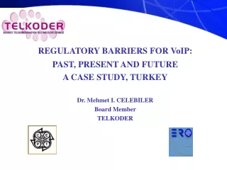 REGULATORY BARRIERS FOR VoIP:  PAST, PRESENT AND FUTURE  A CASE STUDY, TURKEY