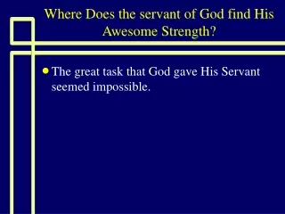 Where Does the servant of God find His Awesome Strength?