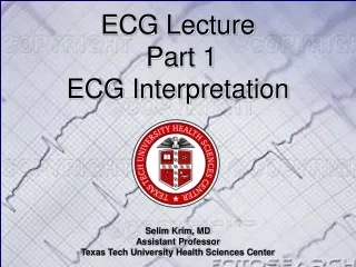 ECG Lecture   Part 1 ECG Interpretation Selim Krim, MD Assistant Professor