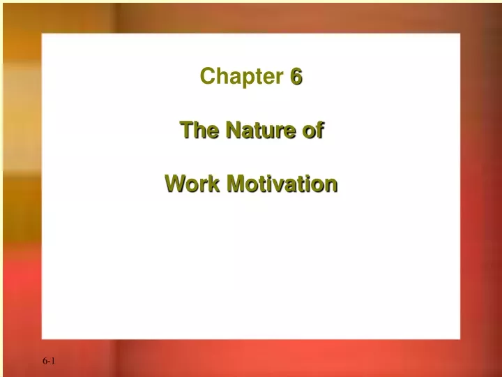 chapter 6 the nature of work motivation