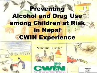 Preventing  Alcohol and Drug Use  among Children at Risk in Nepal CWIN Experience