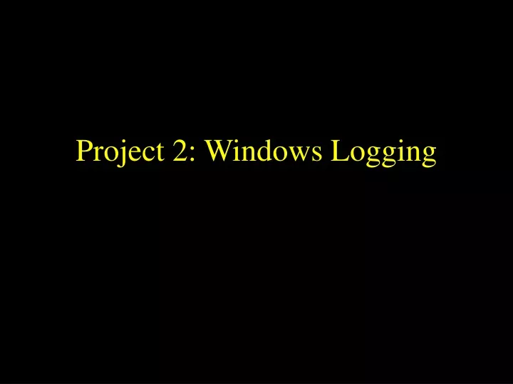 project 2 windows logging