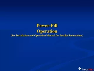 Power-Fill  Operation (See Installation and Operation Manual for detailed instructions)