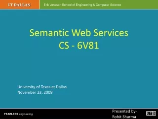 Semantic Web Services CS - 6V81 University of Texas at Dallas  	November 23, 2009 Presented by-