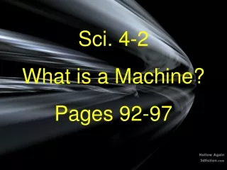 Sci. 4-2 What is a Machine? Pages 92-97