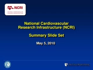 National Cardiovascular  Research Infrastructure (NCRI) Summary Slide Set
