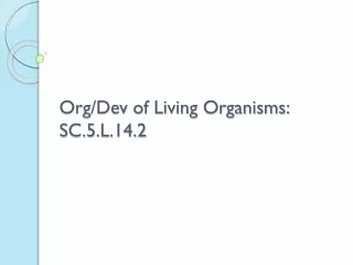 Org/Dev of Living Organisms: SC.5.L.14.2