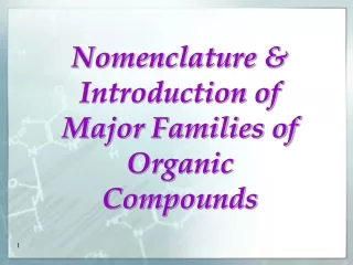 Nomenclature &amp; Introduction of Major Families of Organic Compounds