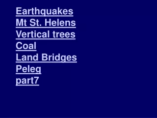 Earthquakes Mt St. Helens Vertical trees Coal Land Bridges Peleg part7
