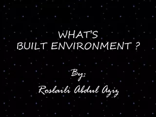 WHAT’S BUILT ENVIRONMENT ?