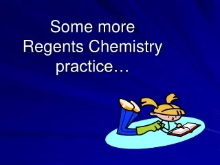 Some more  Regents Chemistry  practice…