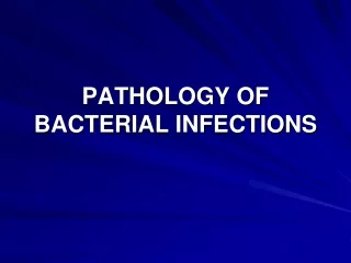 PATHOLOGY OF BACTERIAL INFECTIONS
