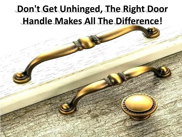 don t get unhinged the right door handle makes all the difference
