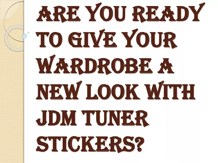 are you ready to give your wardrobe a new look with jdm tuner stickers