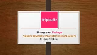 7 NIGHTS ROMANTIC VACATION IN CENTRAL EUROPE