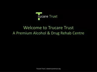 "Welcome to Trucare Trust A Premium Alcohol & Drug Rehab Centre"